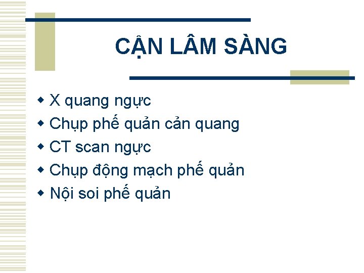 CẬN L M SÀNG w X quang ngực w Chụp phế quản cản quang