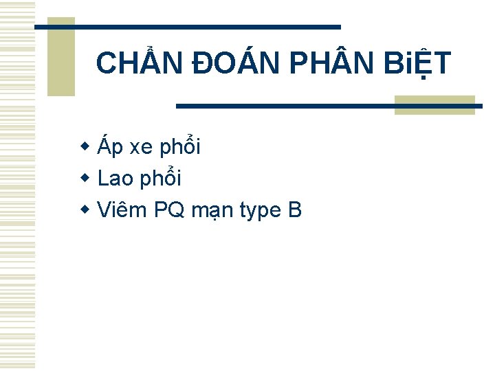 CHẨN ĐOÁN PH N BiỆT w Áp xe phổi w Lao phổi w Viêm