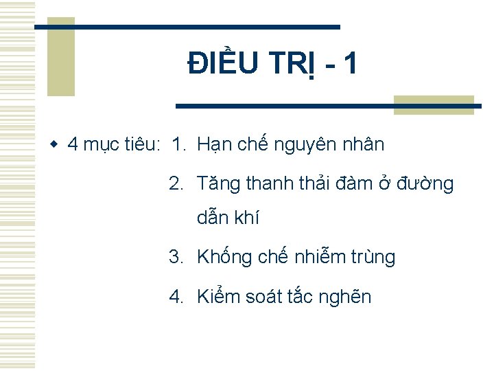 ĐIỀU TRỊ - 1 w 4 mục tiêu: 1. Hạn chế nguyên nhân 2.