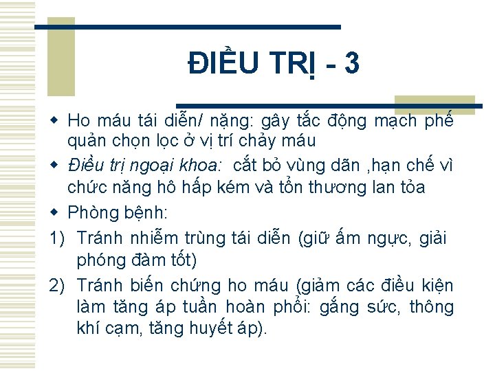 ĐIỀU TRỊ - 3 w Ho máu tái diễn/ nặng: gây tắc động mạch