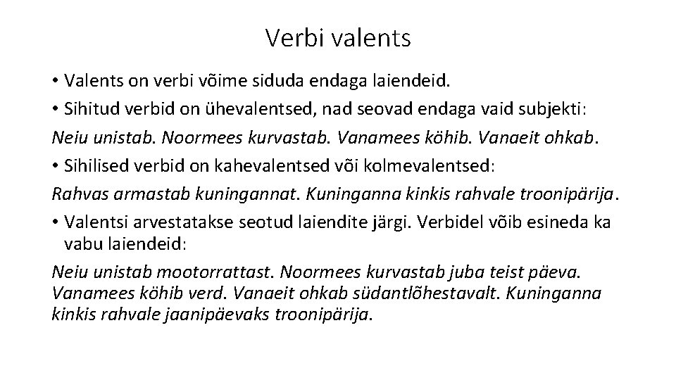 Verbi valents • Valents on verbi võime siduda endaga laiendeid. • Sihitud verbid on