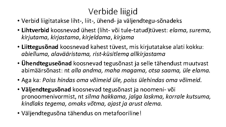 Verbide liigid • Verbid liigitatakse liht , liit , ühend ja väljendtegu sõnadeks. •