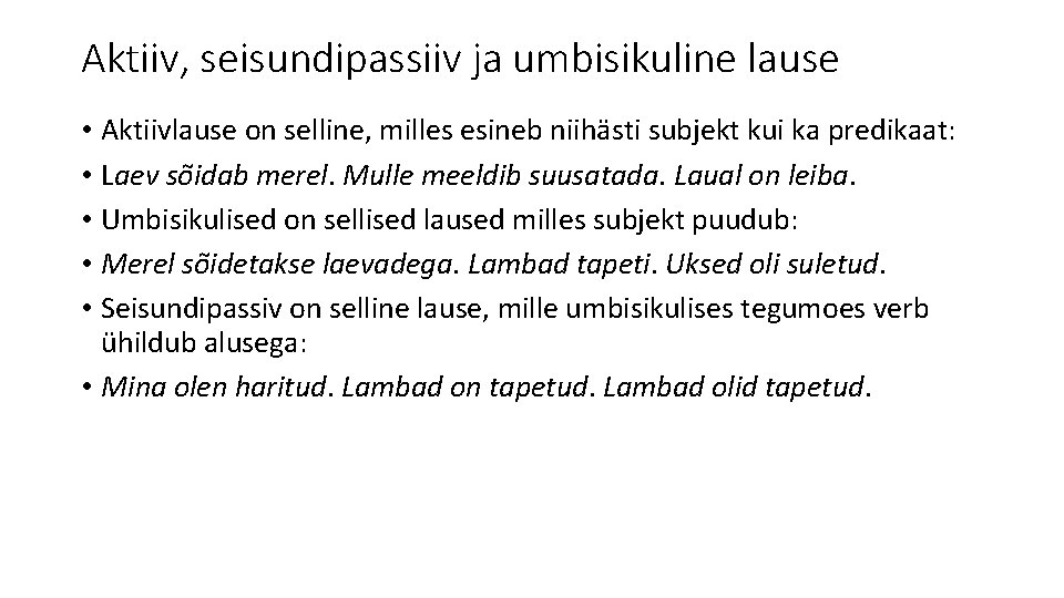 Aktiiv, seisundipassiiv ja umbisikuline lause • Aktiivlause on selline, milles esineb niihästi subjekt kui