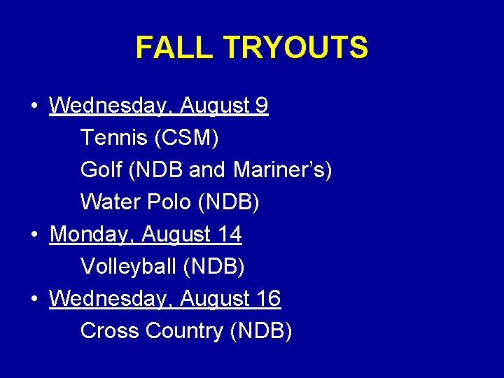 FALL TRYOUTS • Wednesday, August 9 Tennis (CSM) Golf (NDB and Mariner’s) Water Polo