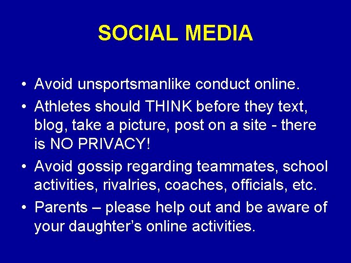 SOCIAL MEDIA • Avoid unsportsmanlike conduct online. • Athletes should THINK before they text,