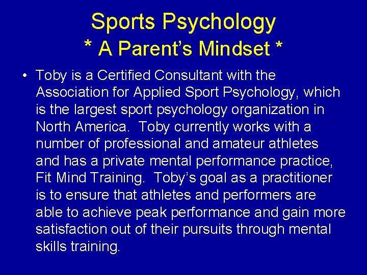 Sports Psychology * A Parent’s Mindset * • Toby is a Certified Consultant with