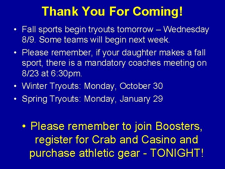 Thank You For Coming! • Fall sports begin tryouts tomorrow – Wednesday 8/9. Some