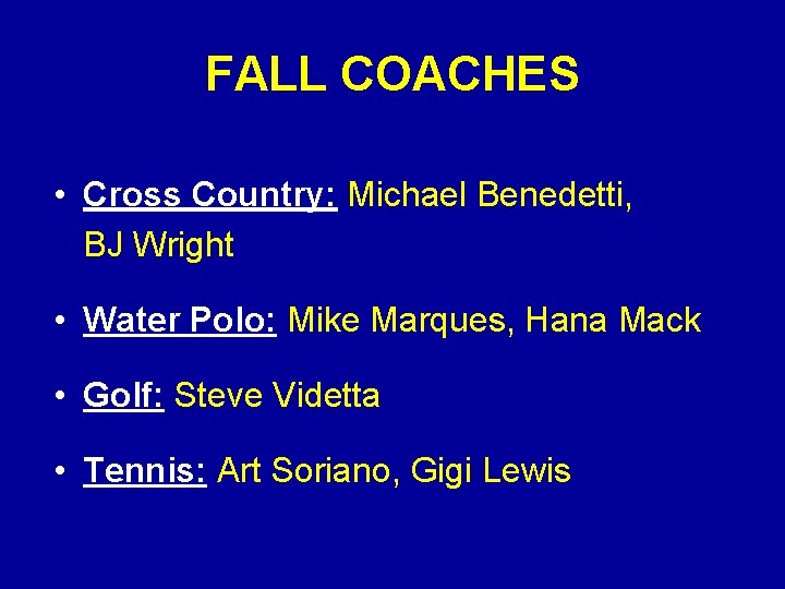 FALL COACHES • Cross Country: Michael Benedetti, BJ Wright • Water Polo: Mike Marques,