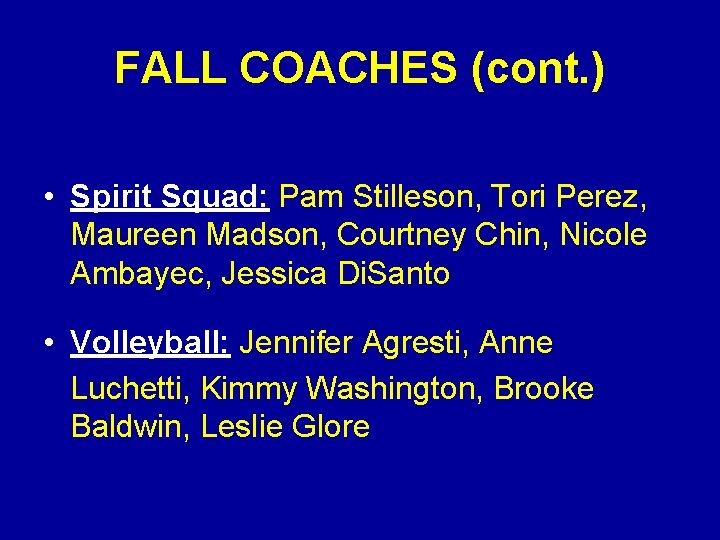 FALL COACHES (cont. ) • Spirit Squad: Pam Stilleson, Tori Perez, Maureen Madson, Courtney