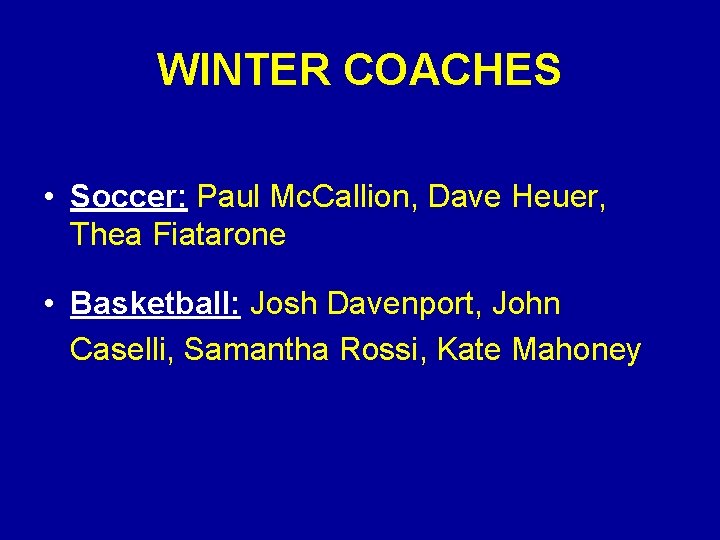 WINTER COACHES • Soccer: Paul Mc. Callion, Dave Heuer, Thea Fiatarone • Basketball: Josh