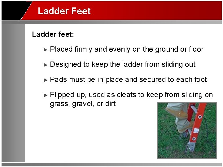 Ladder Feet Ladder feet: ► Placed firmly and evenly on the ground or floor