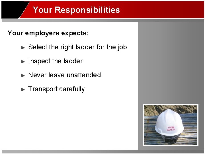 Your Responsibilities Your employers expects: ► Select the right ladder for the job ►