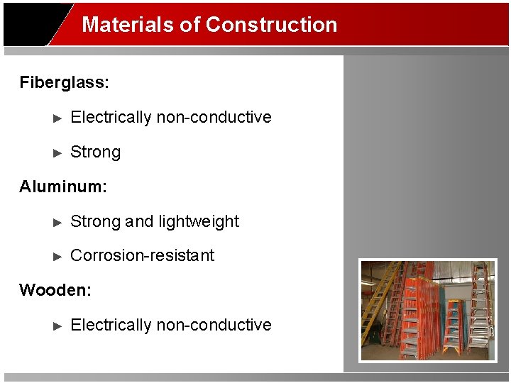 Materials of Construction Fiberglass: ► Electrically non-conductive ► Strong Aluminum: ► Strong and lightweight