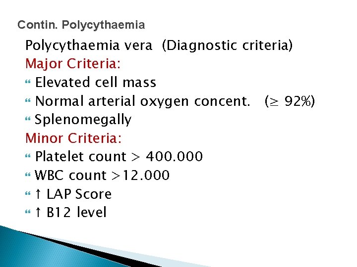 Contin. Polycythaemia vera (Diagnostic criteria) Major Criteria: Elevated cell mass Normal arterial oxygen concent.