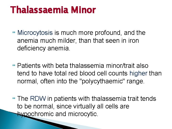 Thalassaemia Minor Microcytosis is much more profound, and the anemia much milder, than that