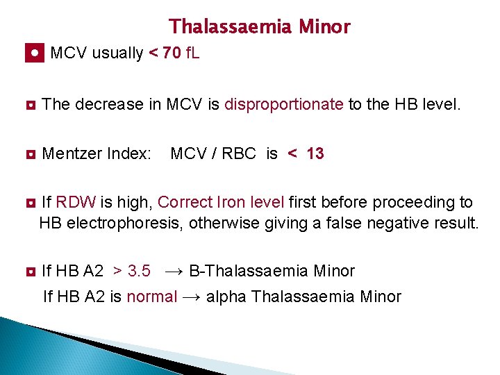 Thalassaemia Minor ◘ MCV usually < 70 f. L ◘ The decrease in MCV