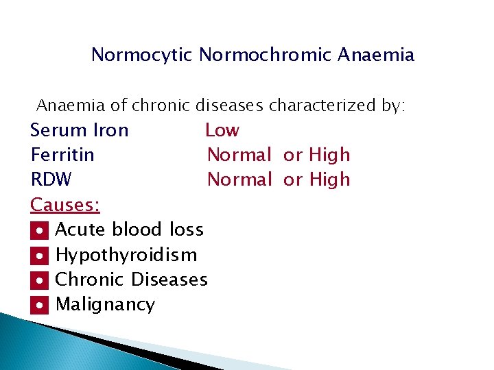 Normocytic Normochromic Anaemia of chronic diseases characterized by: Serum Iron Low Ferritin Normal or