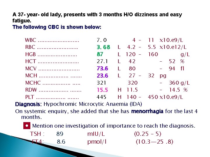 A 37 - year- old lady, presents with 3 months H/O dizziness and easy