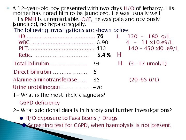  A 12 -year-old boy presented with two days H/O of lethargy. His mother