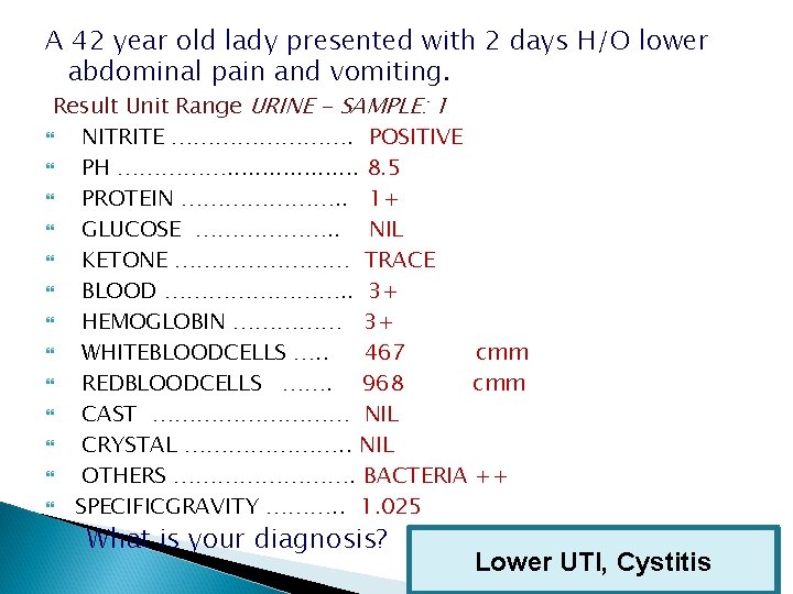 A 42 year old lady presented with 2 days H/O lower abdominal pain and