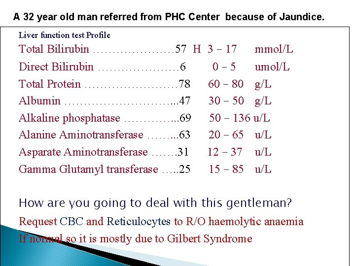 A 32 year old man referred from PHC Center because of Jaundice. Liver function