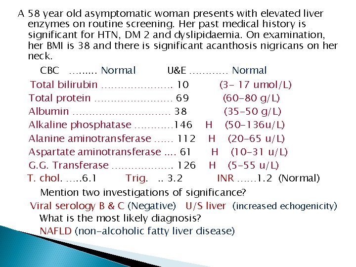 A 58 year old asymptomatic woman presents with elevated liver enzymes on routine screening.