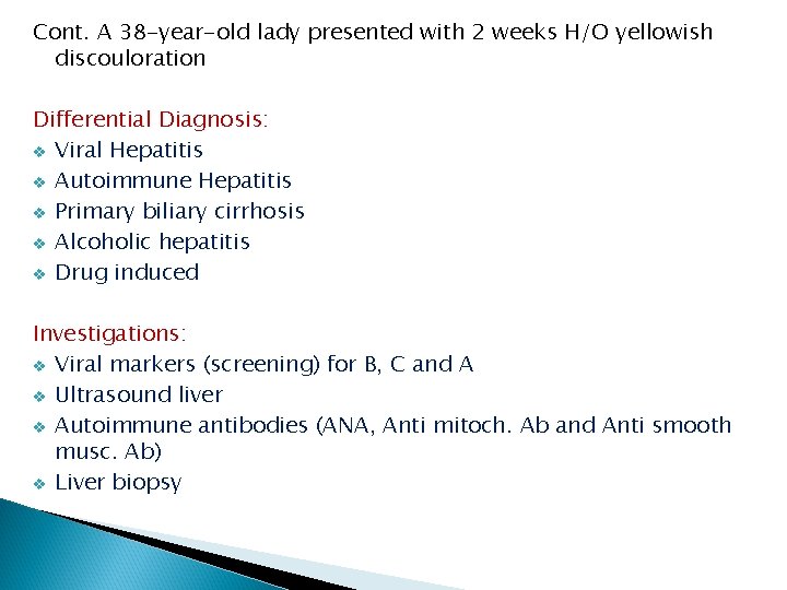 Cont. A 38 -year-old lady presented with 2 weeks H/O yellowish discouloration Differential Diagnosis: