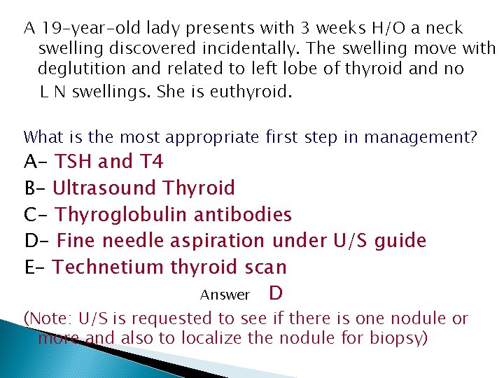 A 19 -year-old lady presents with 3 weeks H/O a neck swelling discovered incidentally.