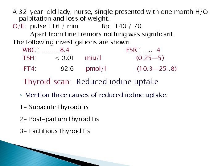 A 32 -year-old lady, nurse, single presented with one month H/O palpitation and loss