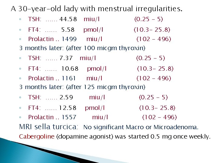 A 30 -year-old lady with menstrual irregularities. ◦ TSH: …… 44. 58 miu/l (0.