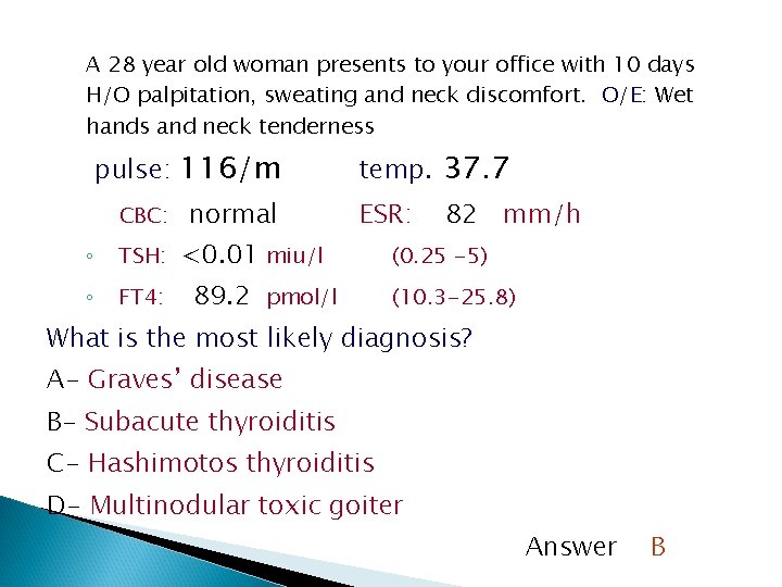 A 28 year old woman presents to your office with 10 days H/O palpitation,