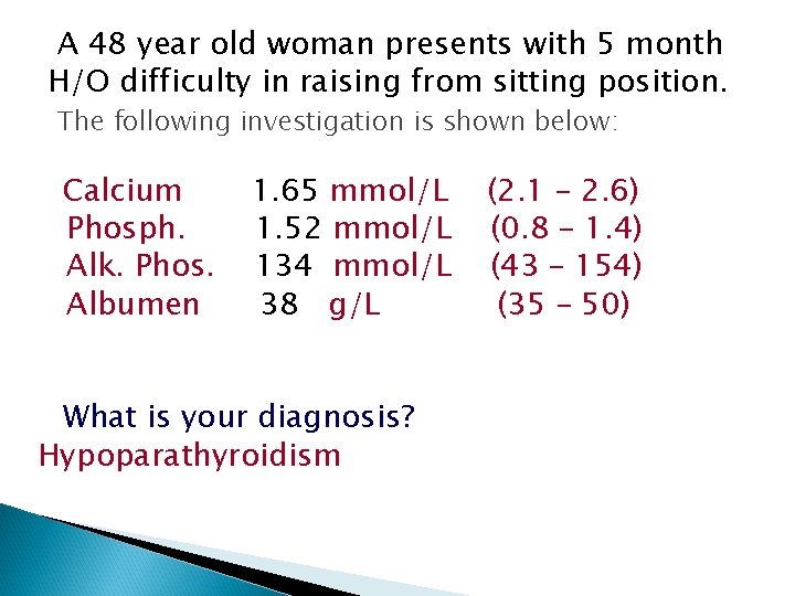 A 48 year old woman presents with 5 month H/O difficulty in raising from