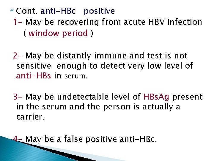 Cont. anti-HBc positive 1 - May be recovering from acute HBV infection ( window