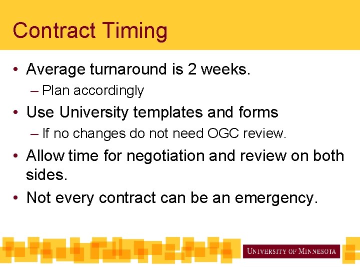 Contract Timing • Average turnaround is 2 weeks. – Plan accordingly • Use University