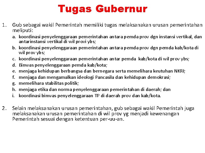 Tugas Gubernur 1. Gub sebagai wakil Pemerintah memiliki tugas melaksanakan urusan pemerintahan meliputi: a.