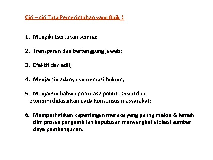 Ciri – ciri Tata Pemerintahan yang Baik : 1. Mengikutsertakan semua; 2. Transparan dan