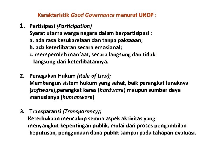 Karakteristik Good Governance menurut UNDP : 1. Partisipasi (Participation) Syarat utama warga negara dalam