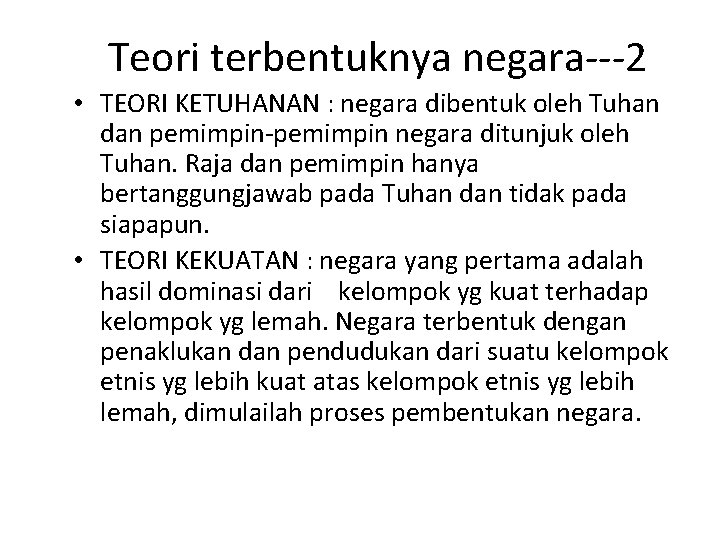 Teori terbentuknya negara---2 • TEORI KETUHANAN : negara dibentuk oleh Tuhan dan pemimpin-pemimpin negara