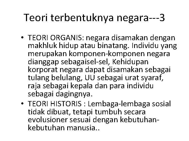 Teori terbentuknya negara---3 • TEORI ORGANIS: negara disamakan dengan makhluk hidup atau binatang. Individu