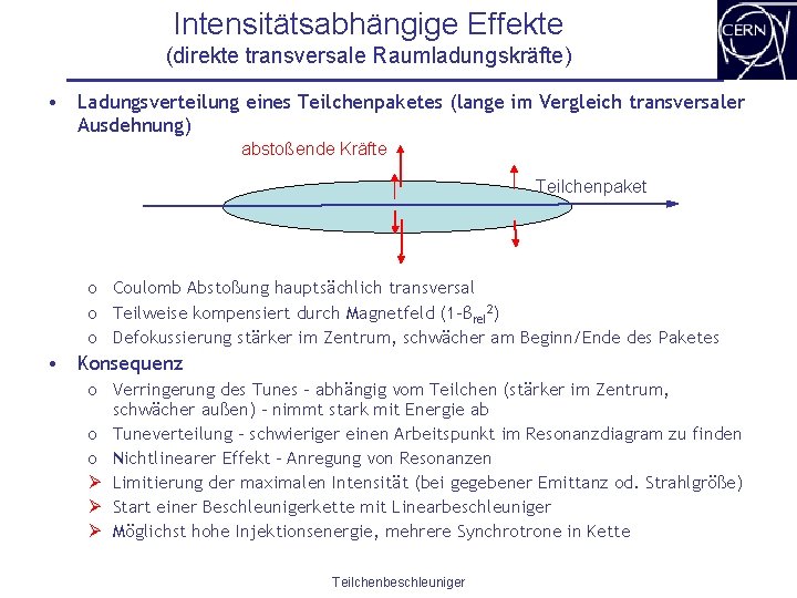 Intensitätsabhängige Effekte (direkte transversale Raumladungskräfte) • Ladungsverteilung eines Teilchenpaketes (lange im Vergleich transversaler Ausdehnung)