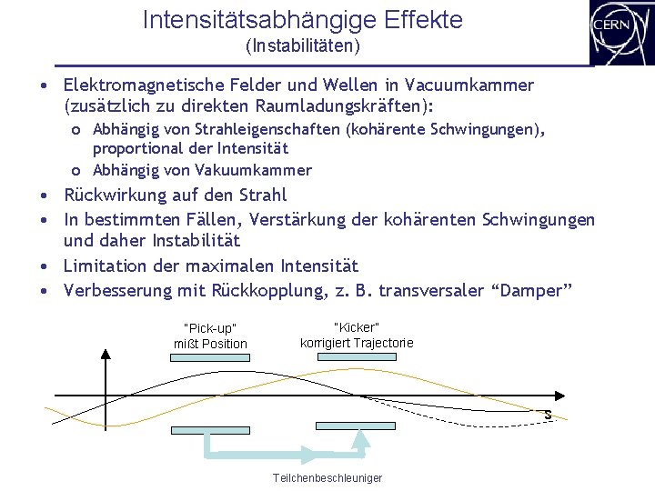 Intensitätsabhängige Effekte (Instabilitäten) • Elektromagnetische Felder und Wellen in Vacuumkammer (zusätzlich zu direkten Raumladungskräften):