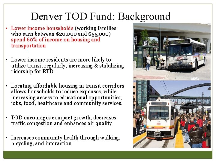 Denver TOD Fund: Background • Lower income households (working families who earn between $20,
