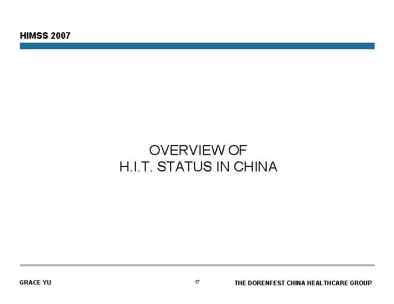 HIMSS 2007 OVERVIEW OF H. I. T. STATUS IN CHINA GRACE YU 17 THE