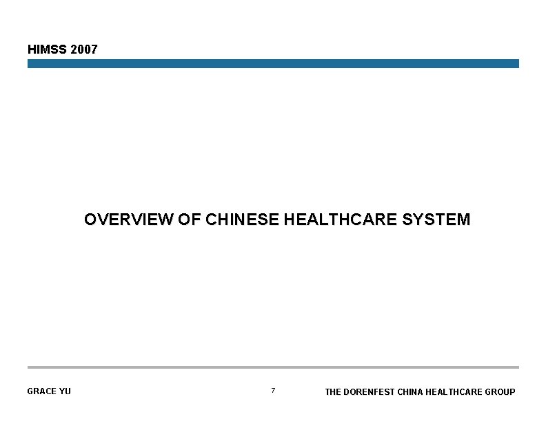 HIMSS 2007 OVERVIEW OF CHINESE HEALTHCARE SYSTEM GRACE YU 7 THE DORENFEST CHINA HEALTHCARE