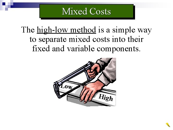 Mixed Costs The high-low method is a simple way to separate mixed costs into