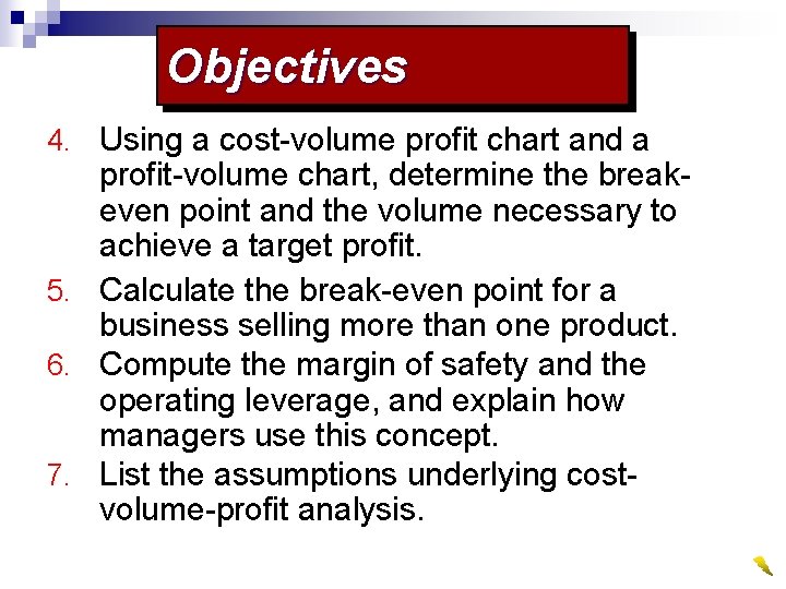 Objectives 4. Using a cost-volume profit chart and a profit-volume chart, determine the breakeven