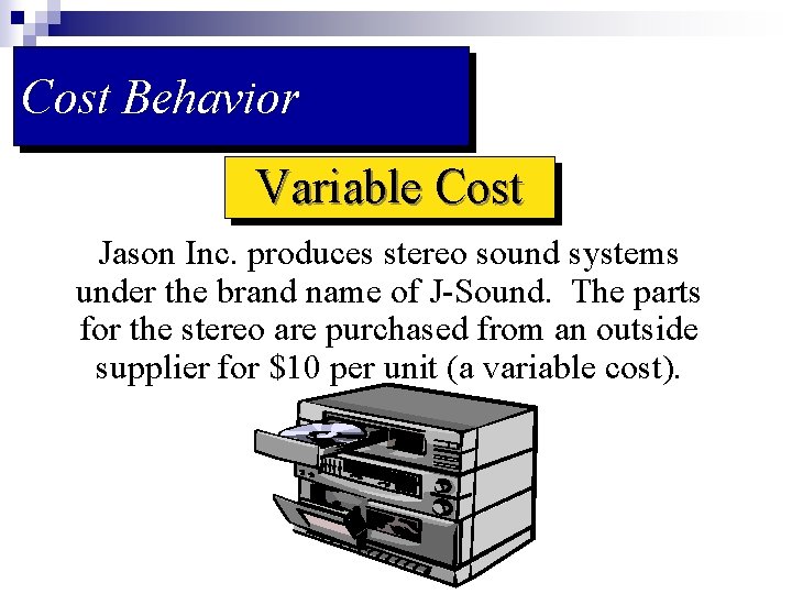 Cost Behavior Variable Cost Jason Inc. produces stereo sound systems under the brand name