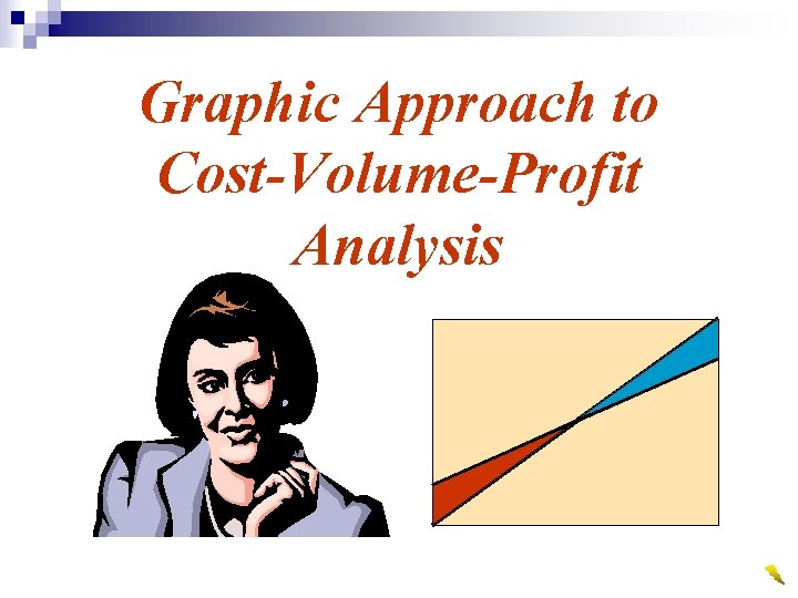 Graphic Approach to Cost-Volume-Profit Analysis 