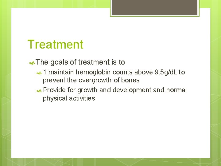 Treatment The 1 goals of treatment is to maintain hemoglobin counts above 9. 5