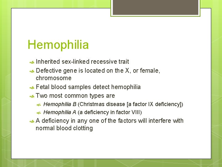 Hemophilia Inherited sex-linked recessive trait Defective gene is located on the X, or female,